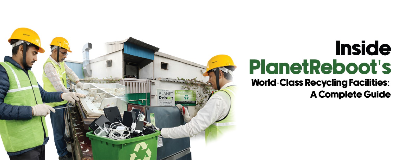 Inside PlanetReboot’s World-Class Recycling Facilities: A Complete Guide